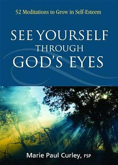 See Yourself Through God's Eyes: 52 Meditations to Grow in Self-Esteem, Paperback
