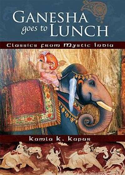 Ganesha Goes to Lunch: Classics from Mystic India, Paperback