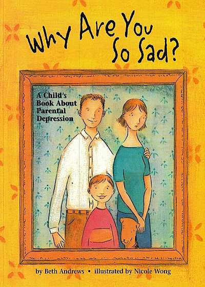 Why Are You So Sad: A Child's Book about Parental Depression, Paperback