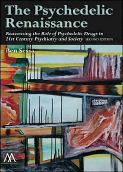 The Psychedelic Renaissance, Second Edition: Reassessing the Role of Psychedelic Drugs in 21st Century Psychiatry and Society, Paperback
