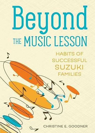 Beyond the Music Lesson: Habits of Successful Suzuki Families, Paperback