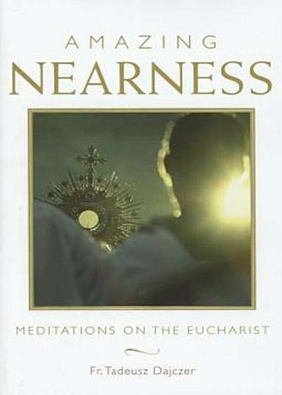 Amazing Nearness: Meditations on the Eucharist, Hardcover