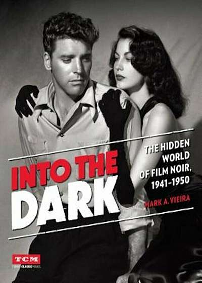 Into the Dark: The Hidden World of Film Noir, 1941-1950, Hardcover