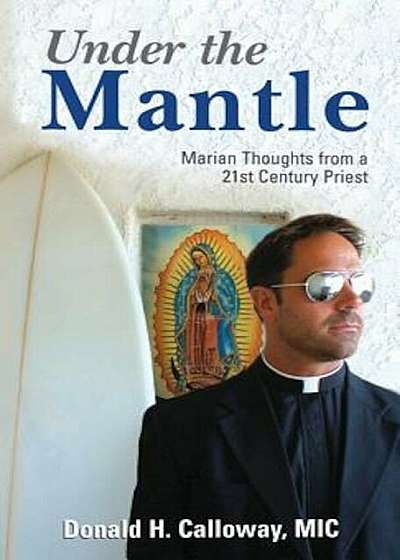 Under the Mantle: Marians Thoughts from a 21st Century Priest, Paperback
