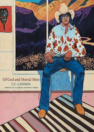 Of God and Mortal Men: T.C. Cannon, Hardcover