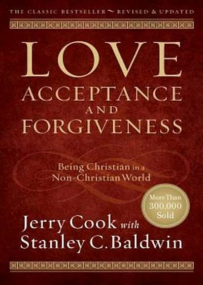 Love, Acceptance, and Forgiveness: Being Christian in a Non-Christian World, Paperback