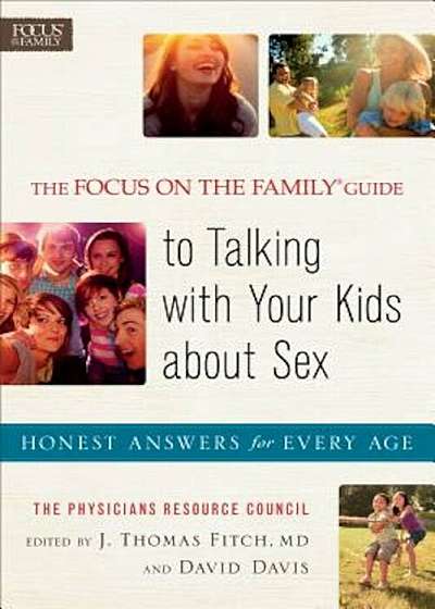 The Focus on the Family Guide to Talking with Your Kids about Sex: Honest Answers for Every Age, Paperback