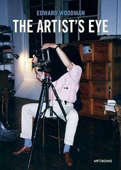 Coperta cărții Edward Woodman: The Artist's Eye de Gilane Tawadros