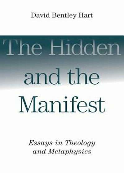 The Hidden and the Manifest: Essays in Theology and Metaphysics, Paperback
