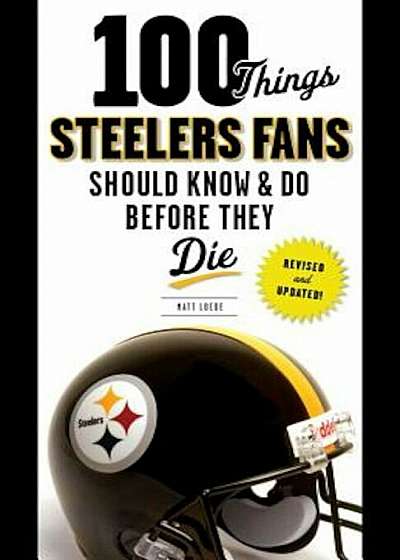 100 Things Steelers Fans Should Know & Do Before They Die, Paperback