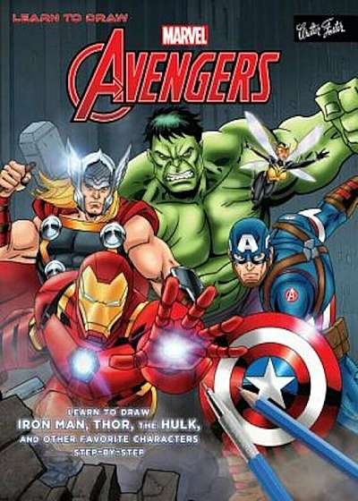 Learn to Draw Marvel's the Avengers: Learn to Draw Iron Man, Thor, the Hulk, and Other Favorite Characters Step-By-Step, Paperback
