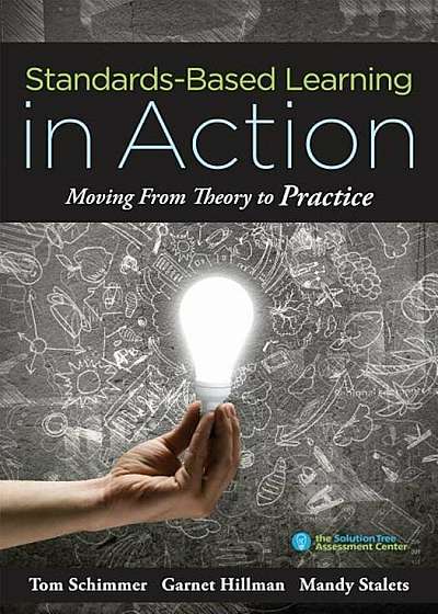 Standards-Based Learning in Action: Moving from Theory to Practice (a Guide to Implementing Standards-Based Grading, Instruction, and Learning), Paperback