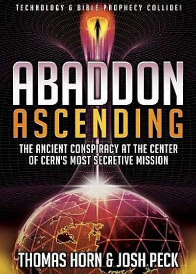 Abaddon Ascending: The Ancient Conspiracy at the Center of CERN's Most Secretive Mission, Paperback