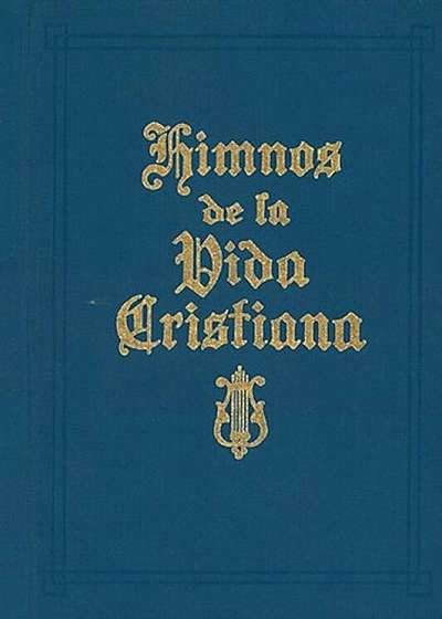 Himnos de la Vida Cristiana: Una Coleccion de Antiguos y Nuevos Himnos de Alabanza A Dios, Hardcover