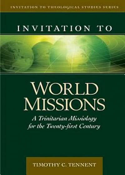 Invitation to World Missions: A Trinitarian Missiology for the Twenty-First Century, Hardcover