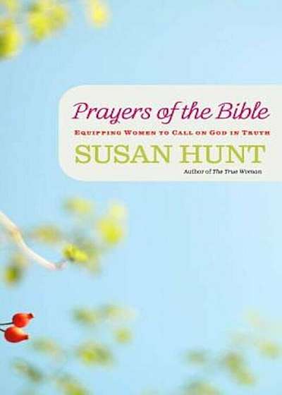 Prayers of the Bible: Equipping Women to Call on God in Truth, Paperback