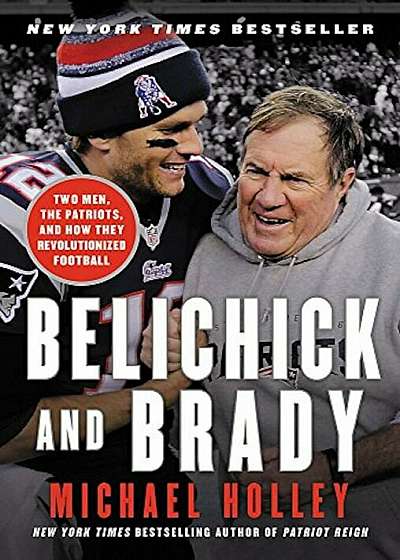 Belichick and Brady: Two Men, the Patriots, and How They Revolutionized Football, Paperback