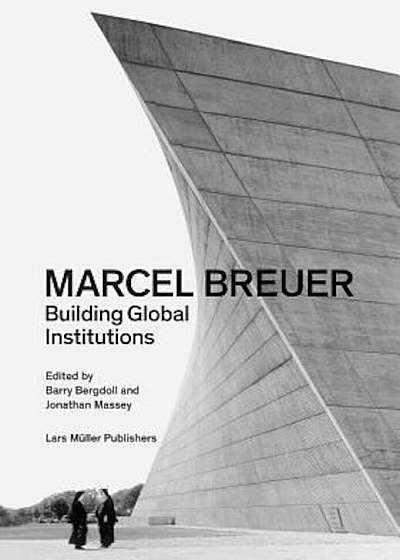 Marcel Breuer: Building Global Institutions, Paperback