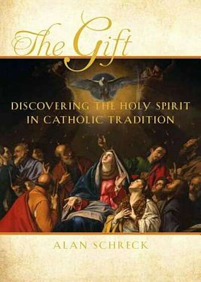 The Gift: Discovering the Holy Spirit in Catholic Tradition, Paperback