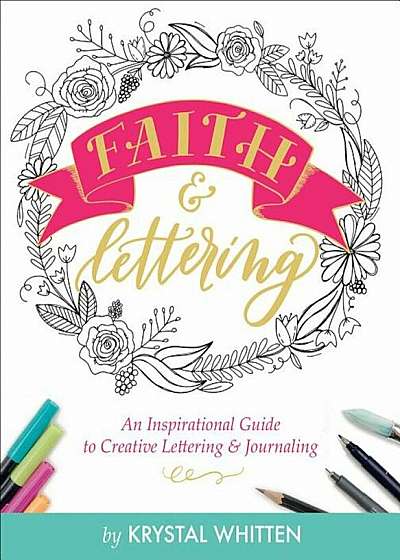 Faith and Lettering: An Inspirational Guide to Creative Lettering and Journaling, Paperback