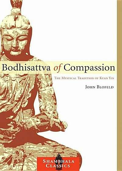 Bodhisattva of Compassion: The Mystical Tradition of Kuan Yin, Paperback