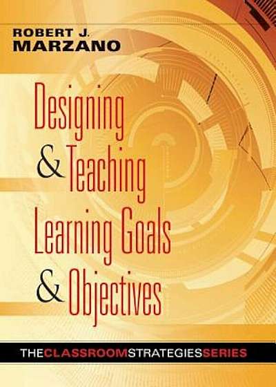 Designing & Teaching Learning Goals & Objectives: Classroom Strategies That Work, Paperback