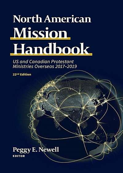 North American Mission Handbook: Us and Canadian Protestant Ministries Overseas, 2017-2019, 22nd Edition, Paperback