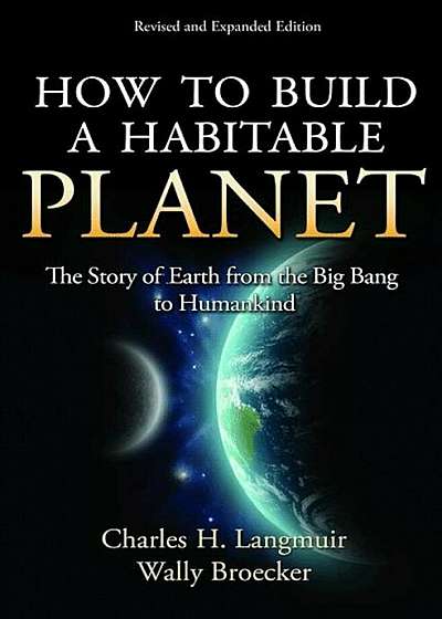 How to Build a Habitable Planet: The Story of Earth from the Big Bang to Humankind, Hardcover
