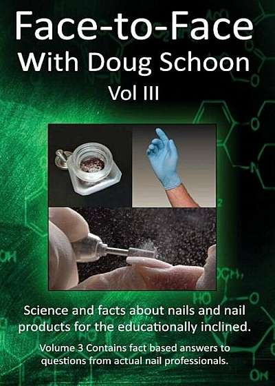 Face-To-Face with Doug Schoon Volume III: Science and Facts about Nails/Nail Products for the Educationally Inclined, Paperback