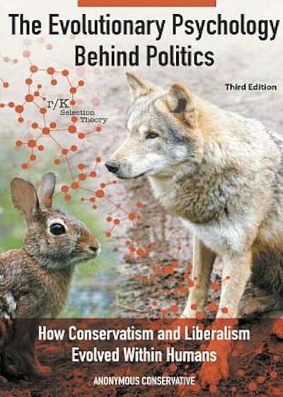 The Evolutionary Psychology Behind Politics: How Conservatism and Liberalism Evolved Within Humans, Third Edition, Paperback