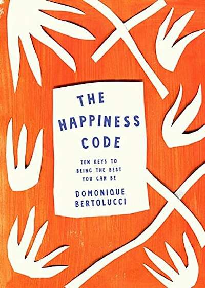 The Happiness Code: Ten Keys to Being the Best You Can Be, Hardcover