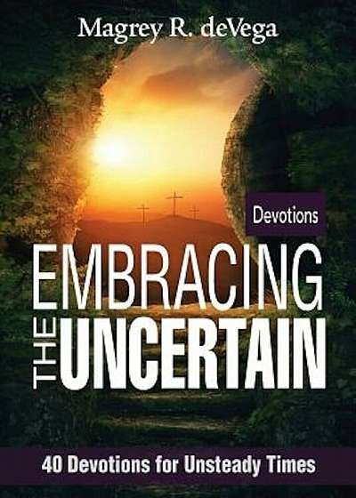 Embracing the Uncertain: 40 Devotions for Unsteady Times, Paperback