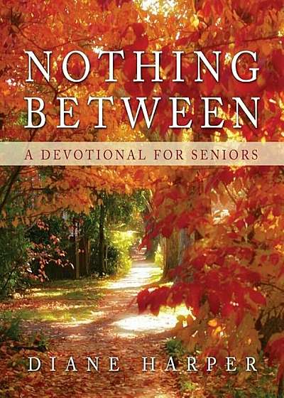 Nothing Between: A Devotional for Seniors, Paperback