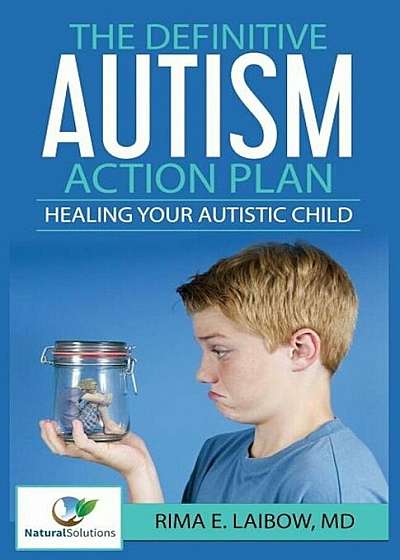 The Definitive Autism Action Plan: Healing Your Autistic Child: Guide for Families, Educators and Health Professional for Healing Autistic People, Paperback