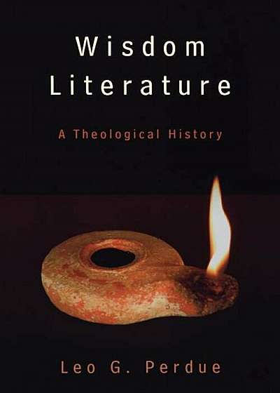 Wisdom Literature: A Theological History, Paperback