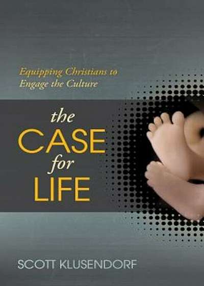 The Case for Life: Equipping Christians to Engage the Culture, Paperback