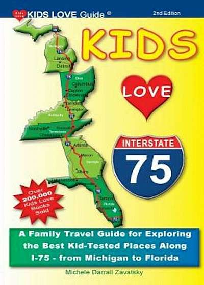 Kids Love I-75, 2nd Edition: A Family Travel Guide for Exploring the Best Kid-Tested Places Along I-75