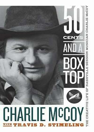 Fifty Cents and a Box Top: The Creative Life of Nashville Session Musician Charlie McCoy, Paperback