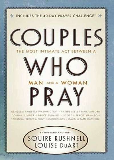 Couples Who Pray: The Most Intimate Act Between a Man and a Woman, Paperback