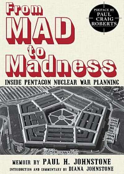 From Mad to Madness: Inside Pentagon Nuclear War Planning, Paperback