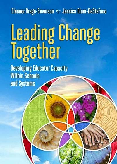Leading Change Together: Developing Educator Capacity Within Schools and Systems, Paperback