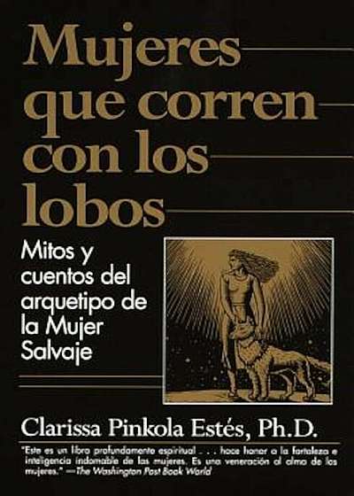 Mujeres Que Corren Con Los Lobos: Mitos y Cuentos del Arquetipo de La Mujer Salvaje, Paperback