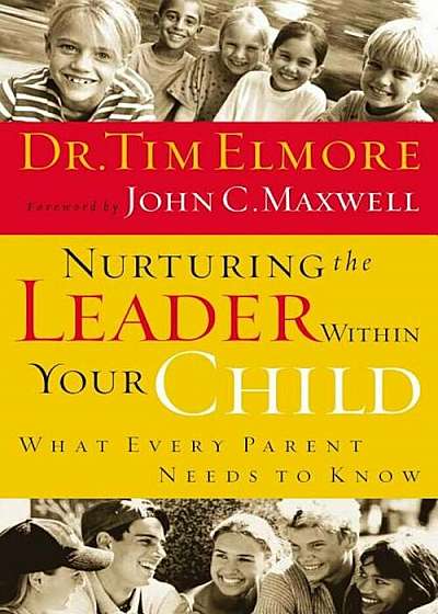 Nurturing the Leader Within Your Child: What Every Parent Needs to Know, Paperback