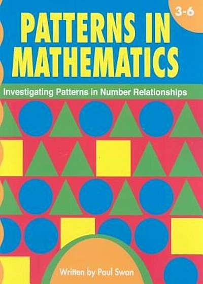 Patterns in Mathematics, Grades 3-6: Investigating Patterns in Number Relationships, Paperback