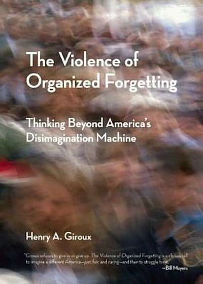 The Violence of Organized Forgetting: Thinking Beyond America's Disimagination Machine, Paperback