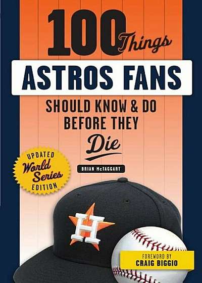 100 Things Astros Fans Should Know & Do Before They Die (World Series Edition), Paperback
