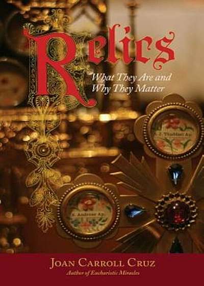 Relics: What They Are and Why They Matter, Paperback