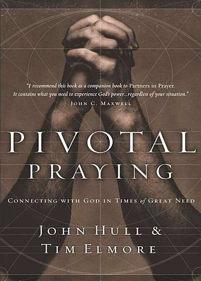 Pivotal Praying: Connecting with God in Times of Great Need, Paperback