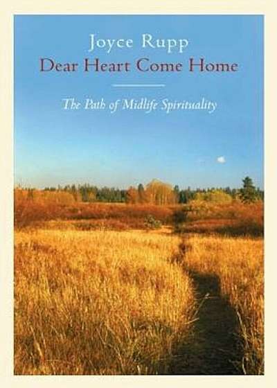 Dear Heart, Come Home: The Path of Midlife Spirituality, Paperback