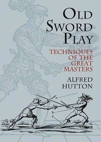 Old Sword Play: Techniques of the Great Masters, Paperback